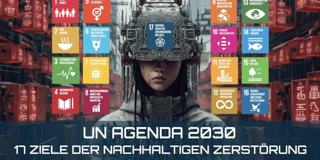 Agenda 2030 erklärt 17 Nachhaltige Ziele zur Zerstörung der Zivilisation